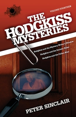 The Hodgkiss Mysteries: Hodgkiss and the Mystery Writer's Window and other stories by Sinclair, Peter