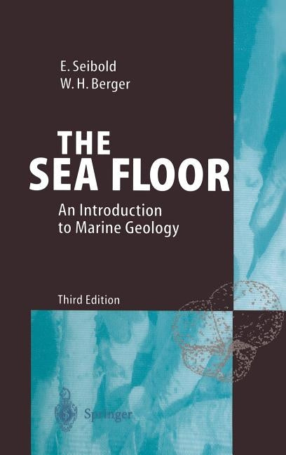 The Sea Floor: An Introduction to Marine Geology by Seibold, Eugen