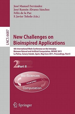 New Challenges on Bioinspired Applications: 4th International Work-Conference on the Interplay Between Natural and Artificial Computation, Iwinac 2011 by Ferrández, José M.