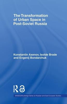 The Transformation of Urban Space in Post-Soviet Russia by Brade, Isolde