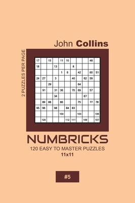 Numbricks - 120 Easy To Master Puzzles 11x11 - 5 by Collins, John