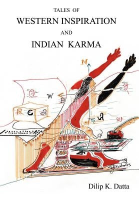 Tales of Western Inspiration and Indian Karma by Datta, Dilip K.