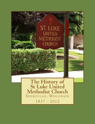 The History of St Luke United Methodist Church by Holbrook, W. H.