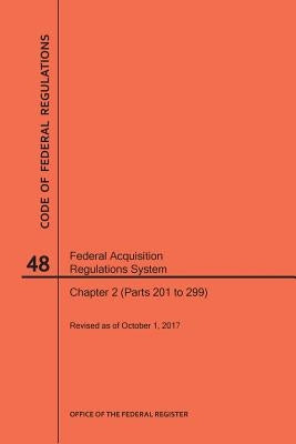 Code of Federal Regulations Title 48, Federal Acquisition Regulations System (Fars), Part 2 (Parts 201-299), 2017 by Nara