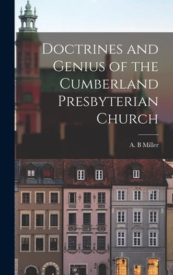 Doctrines and Genius of the Cumberland Presbyterian Church by Miller, A. B.