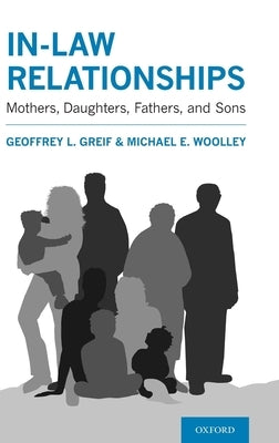In-Law Relationships: Mothers, Daughters, Fathers, and Sons by Greif, Geoffrey L.