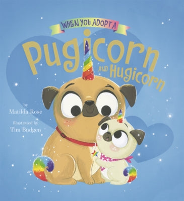 When You Adopt a Pugicorn and Hugicorn by Rose, Matilda