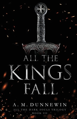 All the Kings Fall by Dunnewin, A. M.
