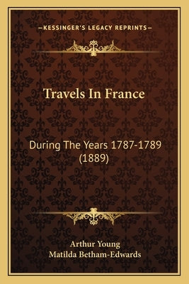 Travels In France: During The Years 1787-1789 (1889) by Young, Arthur