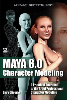 Maya 8.0 Character Modeling [With CDROM] by Oliverio, Gary