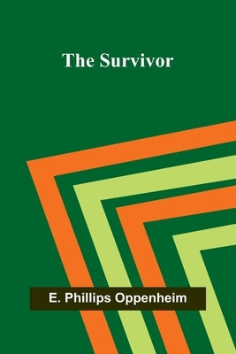 The Survivor by Phillips Oppenheim, E.