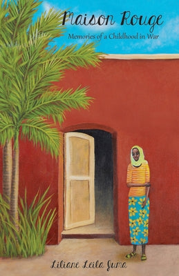Maison Rouge: Memories of a Childhood in War by Juma, Liliane Leila