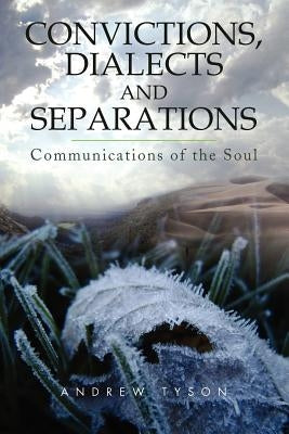 Convictions, Dialects and Separations: Communications of the Soul by Tyson, Andrew
