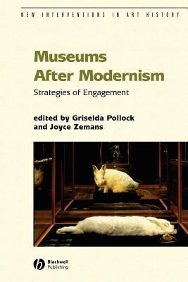 Museums After Modernism: Strategies of Engagement by Pollock, Griselda