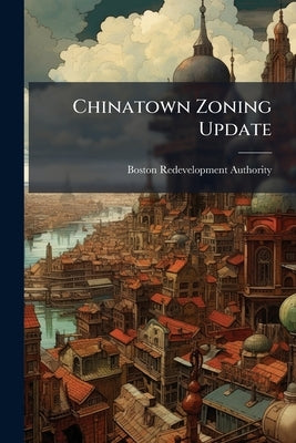 Chinatown Zoning Update by Authority, Boston Redevelopment