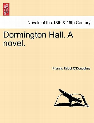 Dormington Hall. a Novel. by O'Donoghue, Francis Talbot