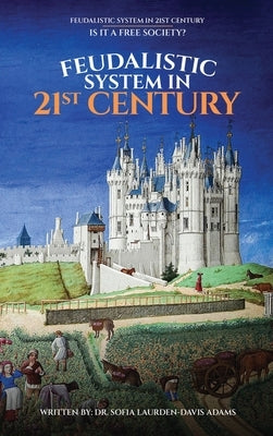 FEUDALISTIC SYSTEM IN 21st CENTURY: Is It a Free Society? by Davis Adams, Sofia Laurden