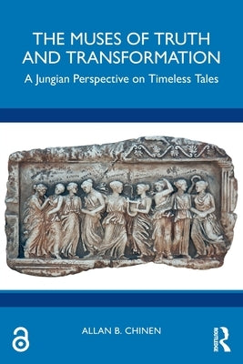 The Muses of Truth and Transformation: A Jungian Perspective on Timeless Tales by Chinen, Allan B.