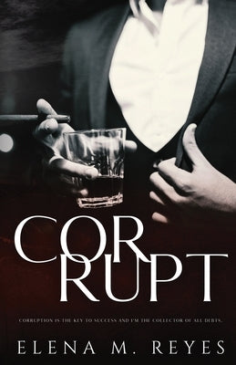 Corrupt: Mafia Romance: A Beautiful Sinner Spin-Off by Reyes, Elena M.