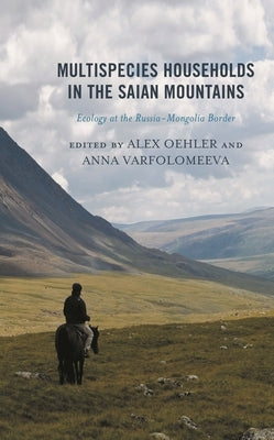 Multispecies Households in the Saian Mountains: Ecology at the Russia-Mongolia Border by Jefanovas, Aivaras