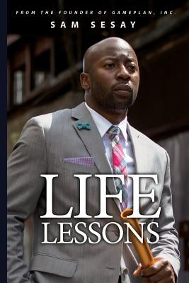 Life Lessons of Playing Sports: From the Starting Block to the Finish Line by Sesay, Sam