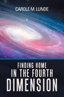 Finding Home in the Fourth Dimension by Lunde, Carole M.