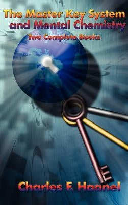 The Master Key System and Mental Chemistry by Haanel, Charles F.