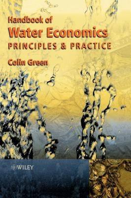 Handbook of Water Economics: Principles and Practice by Green, Colin
