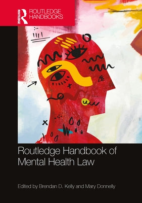 Routledge Handbook of Mental Health Law by Kelly, Brendan D.