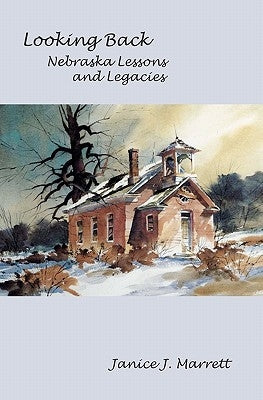 Looking Back: Nebraska Lessons and Legacies by Marrett, Janice J.