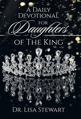 A Daily Devotional for Daughters of The King by Stewart, Lisa