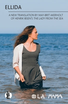 Ellida: a new translation of Henrik Ibsen's The Lady of the Sea by Akerholt, May-Brit