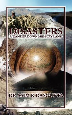 Disasters: A Wander Down Memory Lane by Dasgupta, Asim K.
