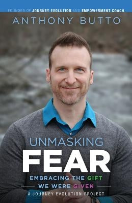 Unmasking Fear: Embracing the Gift We Were Given by Butto, Anthony