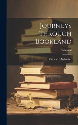 Journeys Through Bookland; Volume 6 by Sylvester, Charles H.