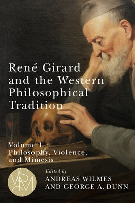 René Girard and the Western Philosophical Tradition, Volume 1: Philosophy, Violence, and Mimesis by Wilmes, Andreas