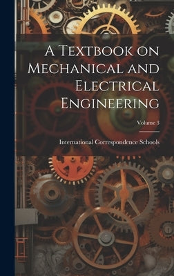 A Textbook on Mechanical and Electrical Engineering; Volume 3 by International Correspondence Schools