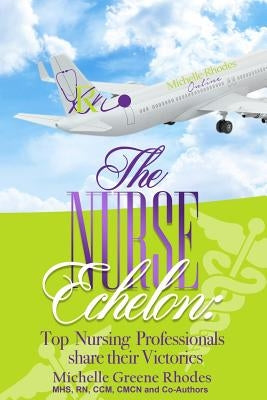 The Nurse Echelon: A Victorious Nurse Anthology by Rhodes, Michelle Greene