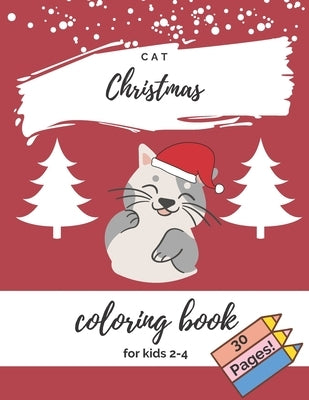 Cat Christmas Coloring Book For Kids 2-4: Cute Cats For Toddler Good Gift For Cat Lovers by Rose, Carol