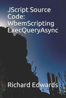JScript Source Code: WbemScripting ExecQueryAsync by Edwards, Richard