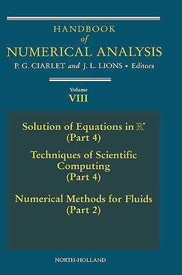 Handbook of Numerical Analysis: Solution of Equations in RN (Part 4), Techniques of Scientific Computer (Part 4), Numerical Methods for Fluids (Part 2 by Ciarlet, Philippe G.