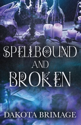 SpellBound and Broken by Brimage, Dakota