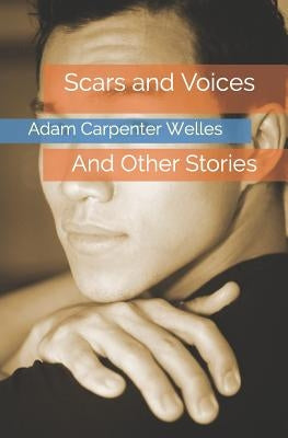 Scars and Voices: And Other Stories by Welles, Adam Carpenter