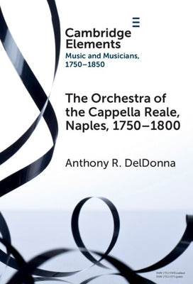 The Orchestra of the Cappella Reale, Naples, 1750-1800 by Deldonna, Anthony R.
