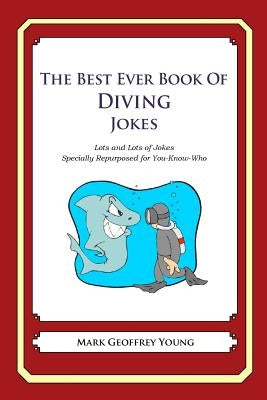 The Best Ever Book of Diving Jokes: Lots and Lots of Jokes Specially Repurposed for You-Know-Who by Young, Mark Geoffrey