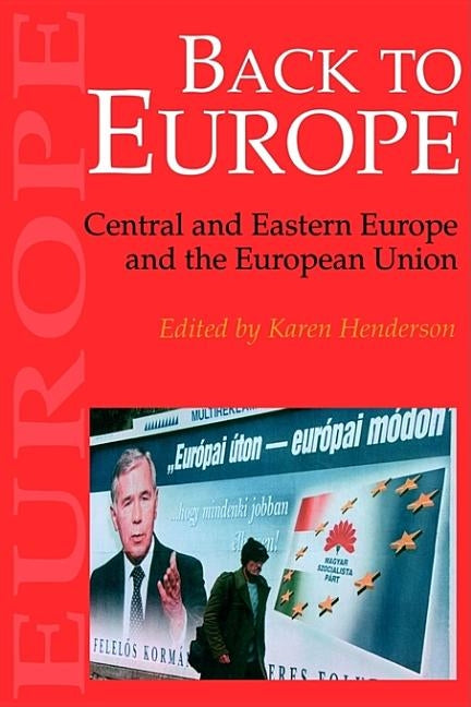 Back To Europe: Central And Eastern Europe And The European Union by Henderson, Karen