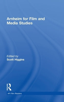 Arnheim for Film and Media Studies by Higgins, Scott
