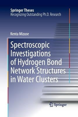 Spectroscopic Investigations of Hydrogen Bond Network Structures in Water Clusters by Mizuse, Kenta