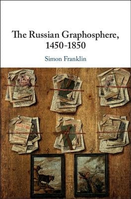 The Russian Graphosphere, 1450-1850 by Franklin, Simon