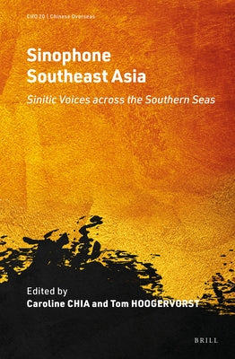 Sinophone Southeast Asia: Sinitic Voices Across the Southern Seas by Hoogervorst, Tom